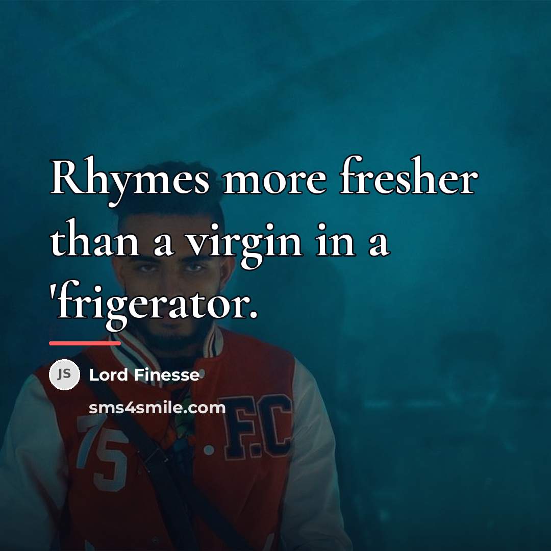 “Rhymes more fresher than a virgin in a 'frigerator.…” quote by Lord Finesse