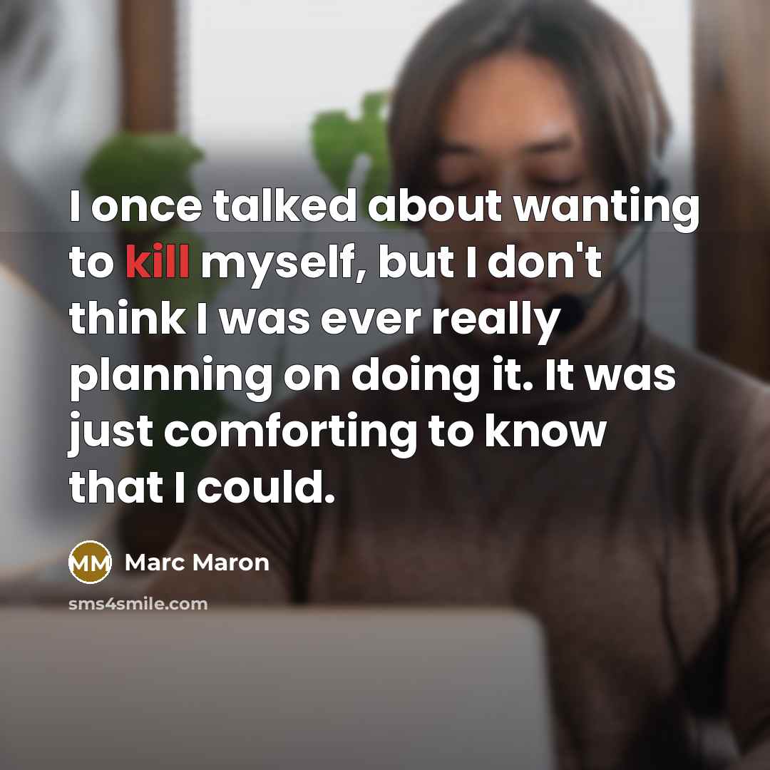 “I once talked about wanting to kill myself, but I…” quote by Marc Maron