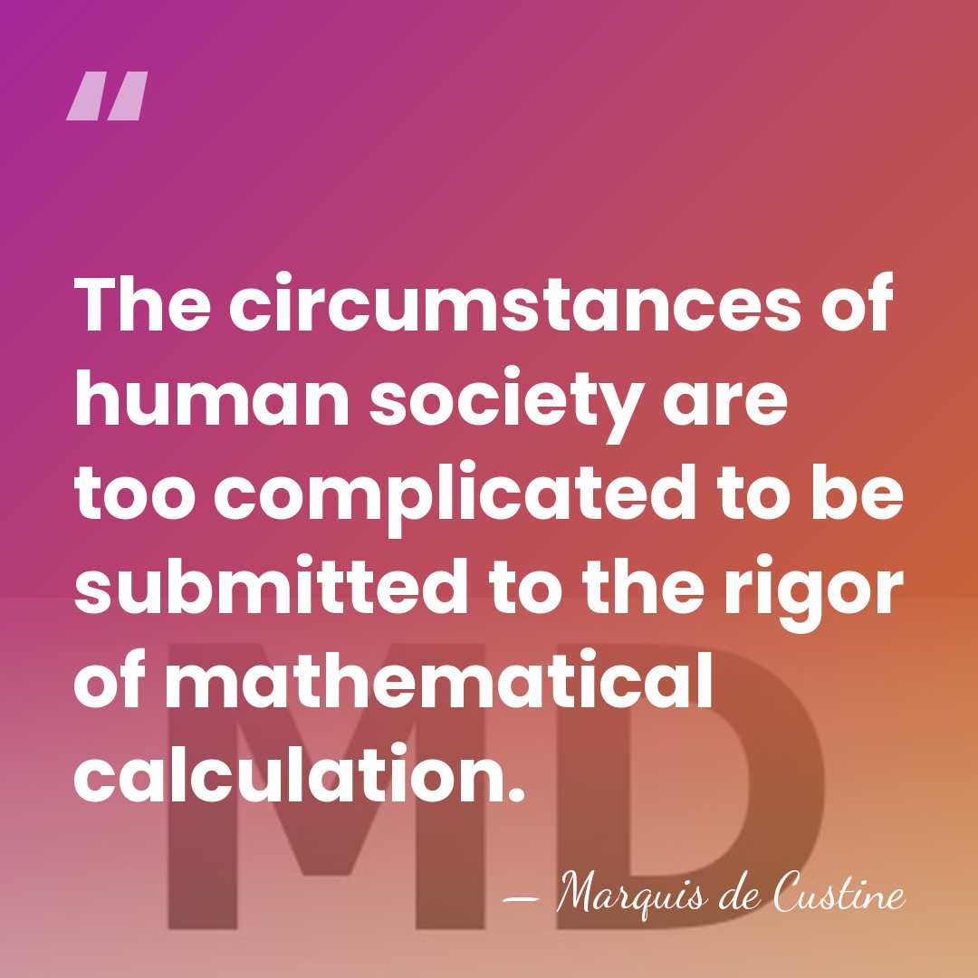 The circumstances of human society are too complicated to be submitted to&hellip; - Marquis de Custine