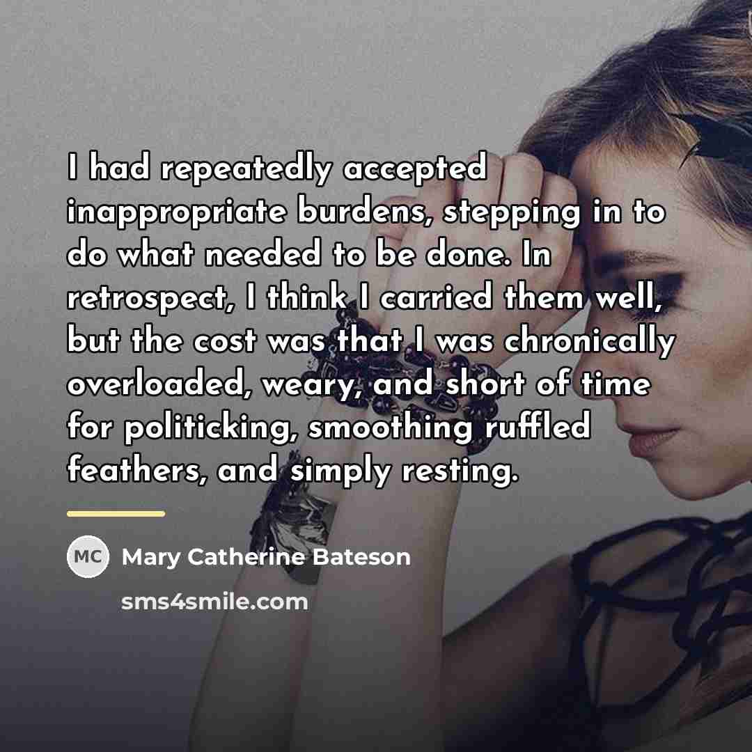 “I had repeatedly accepted inappropriate burdens, stepping in to do…” quote by Mary Catherine Bateson