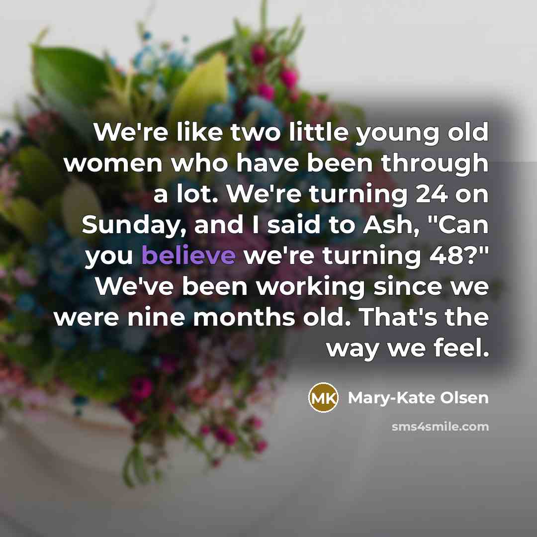 “We're like two little young old women who have been…” quote by Mary-Kate Olsen