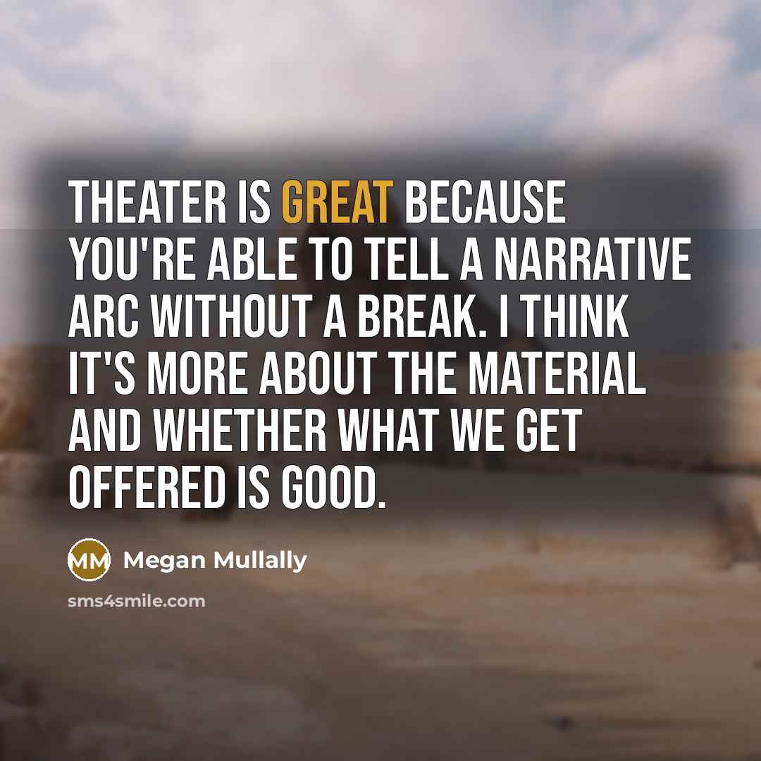 “Theater is great because you're able to tell a narrative…” quote by Megan Mullally