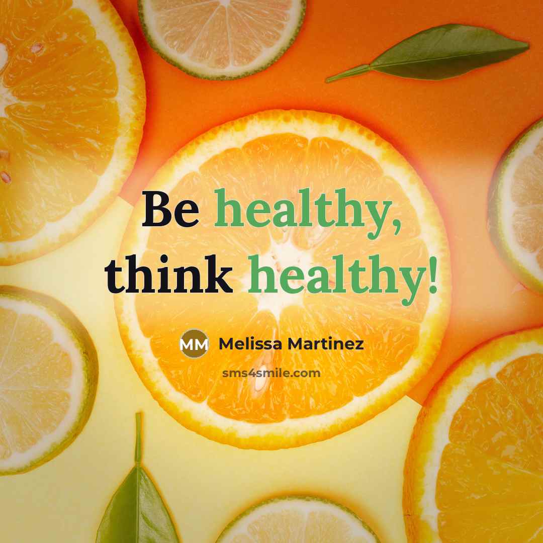 “Be healthy, think healthy!” quote by Melissa Martinez