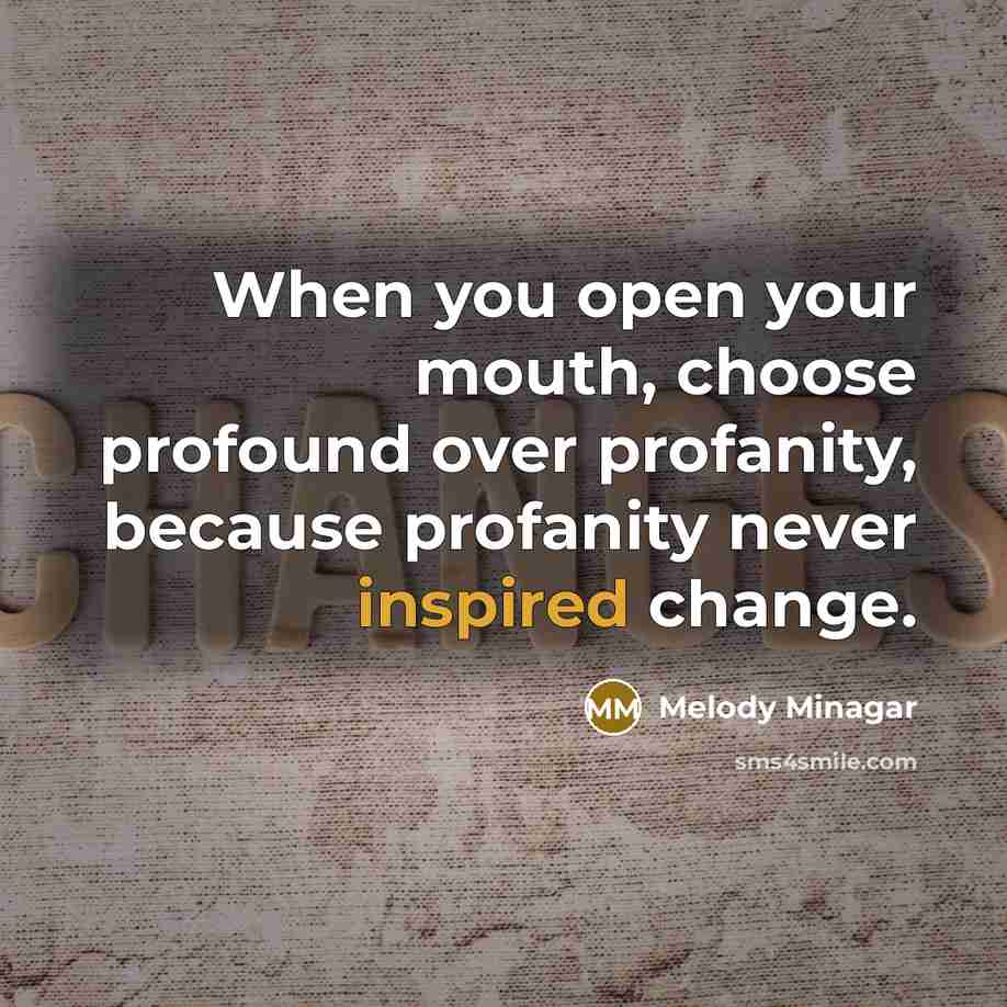 “When you open your mouth, choose profound over profanity, because…” quote by Melody Minagar