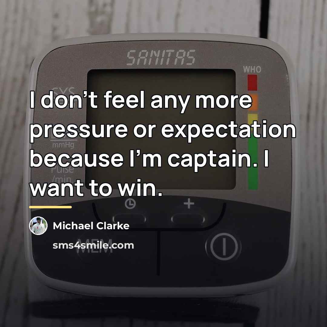 “I don't feel any more pressure or expectation because I'm…” quote by Michael Clarke
