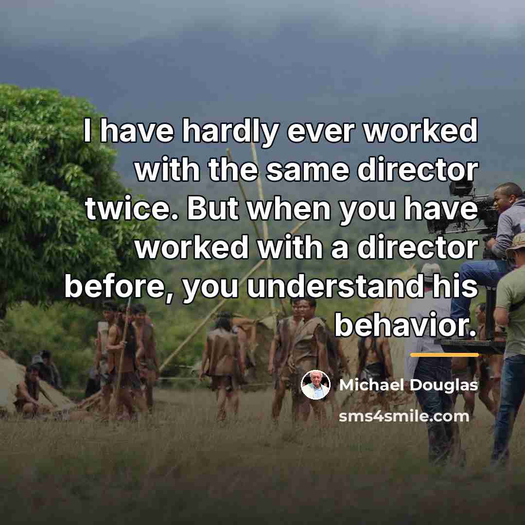 “I have hardly ever worked with the same director twice.…” quote by Michael Douglas