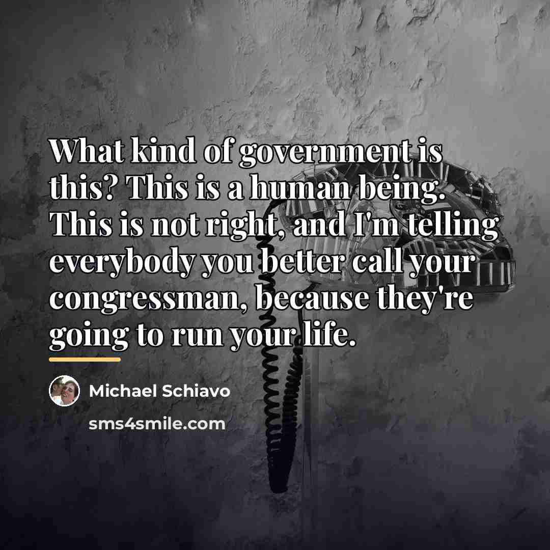 “What kind of government is this? This is a human…” quote by Michael Schiavo