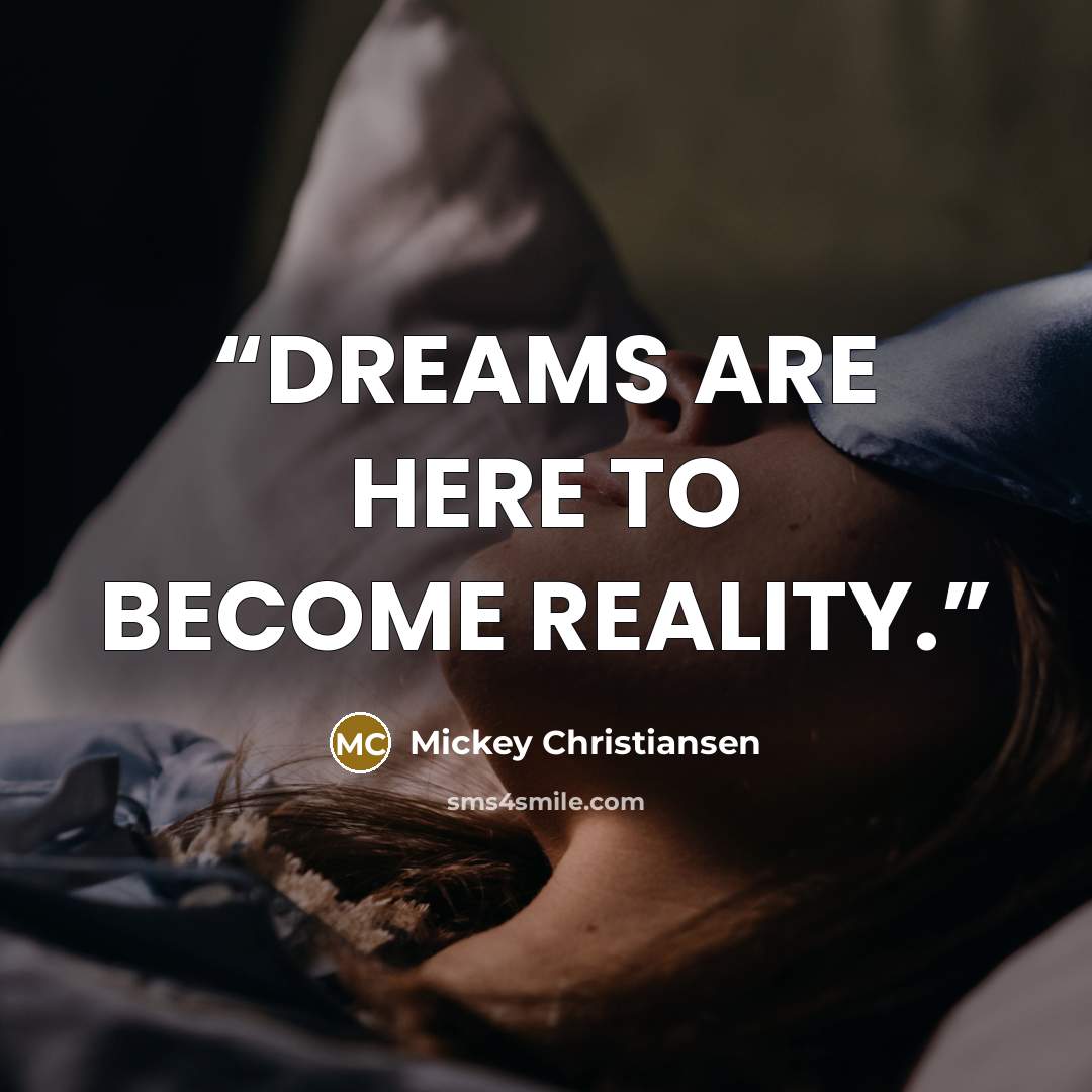 “DREAMS ARE HERE TO BECOME REALITY.” quote by Mickey Christiansen