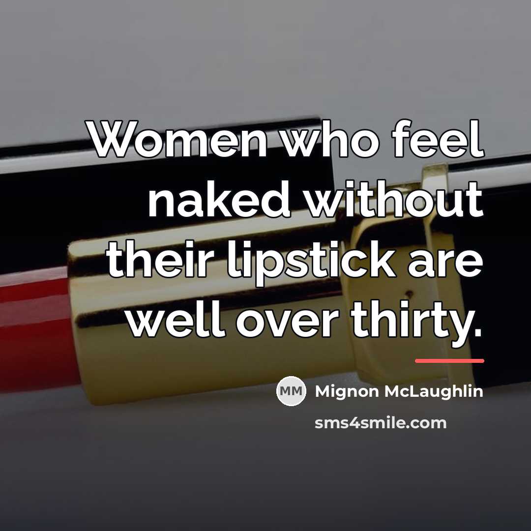 “Women who feel naked without their lipstick are well over…” quote by Mignon McLaughlin