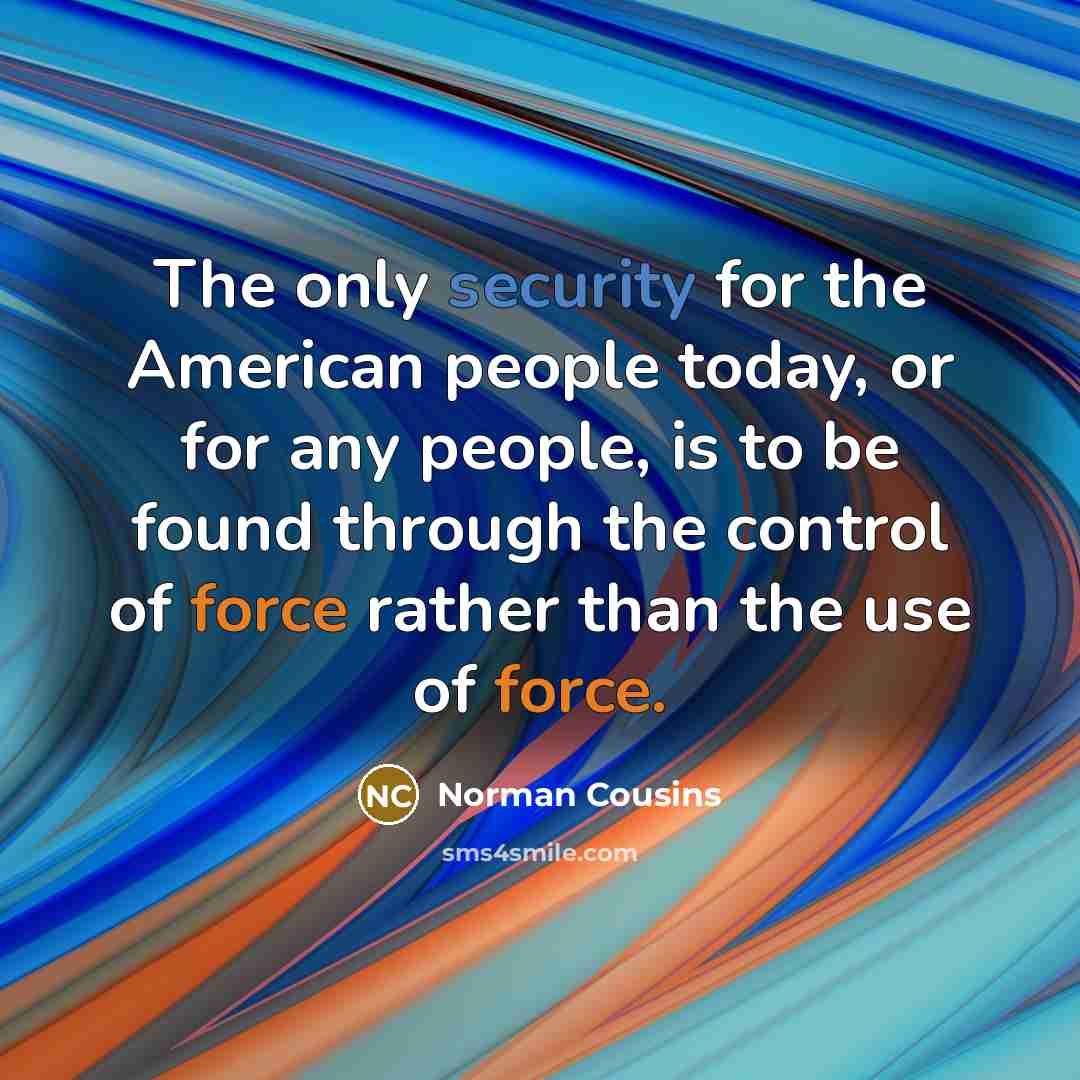 “The only security for the American people today, or for…” quote by Norman Cousins