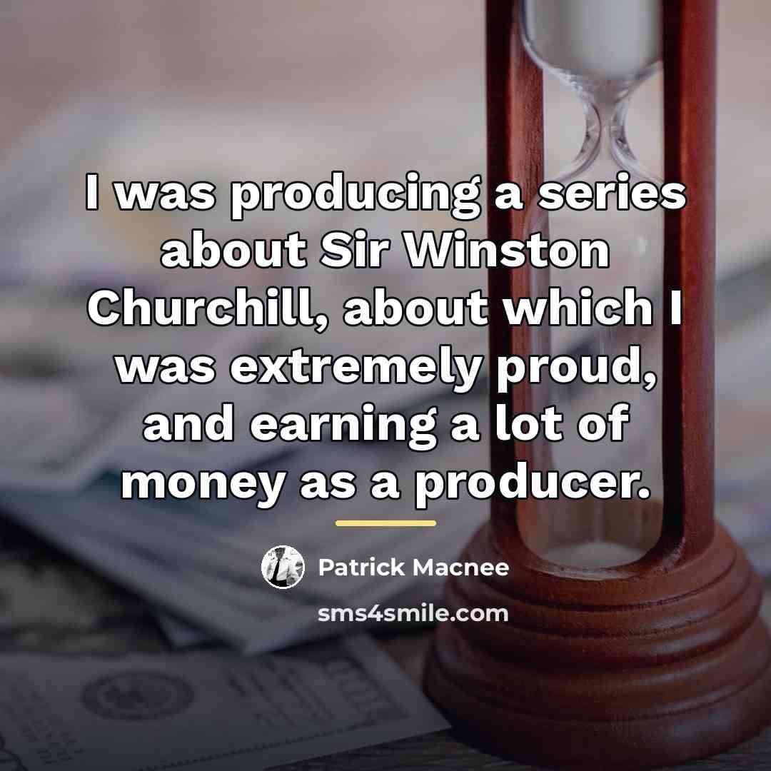 “I was producing a series about Sir Winston Churchill, about…” quote by Patrick Macnee