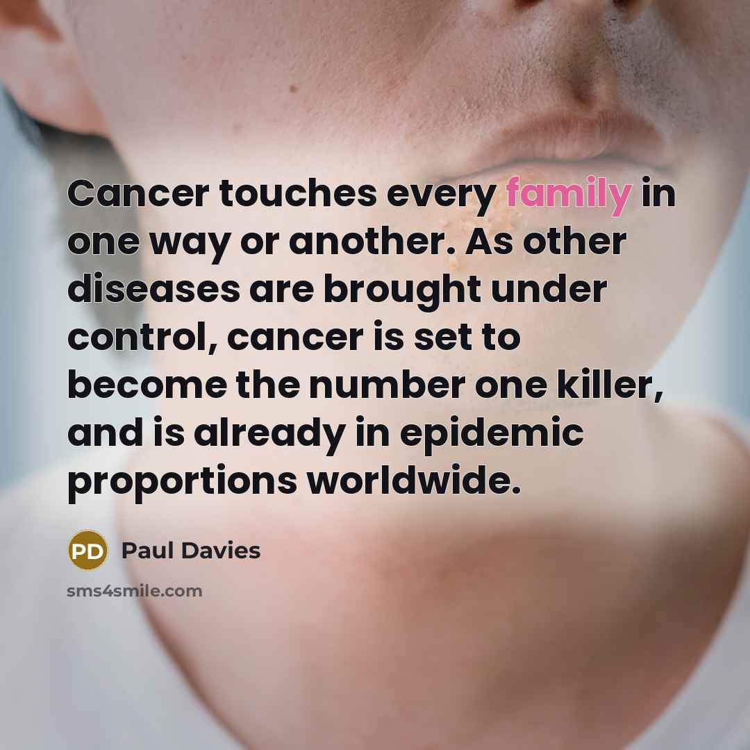 “Cancer touches every family in one way or another. As…” quote by Paul Davies