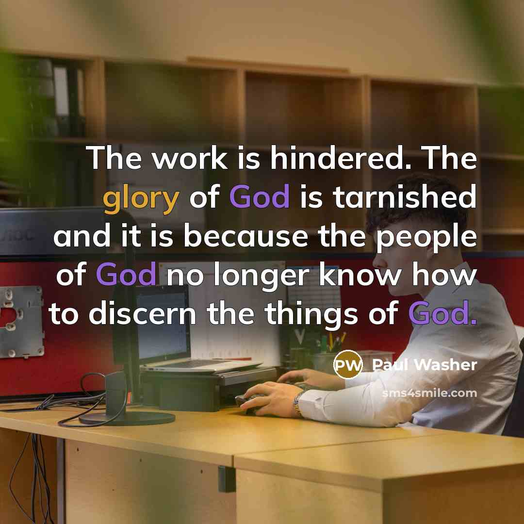 “The work is hindered. The glory of God is tarnished…” quote by Paul Washer