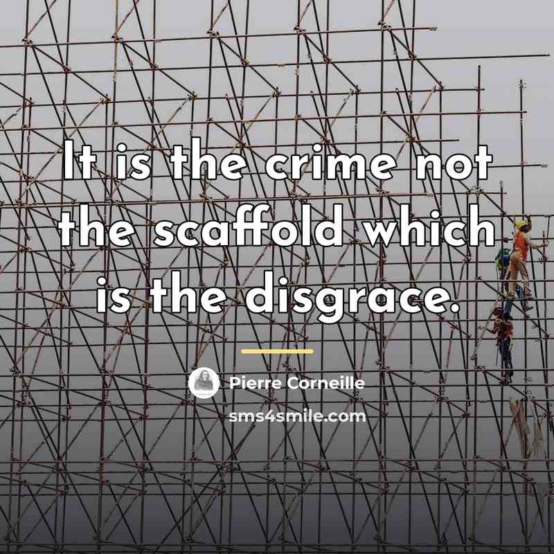 “It is the crime not the scaffold which is the…” quote by Pierre Corneille