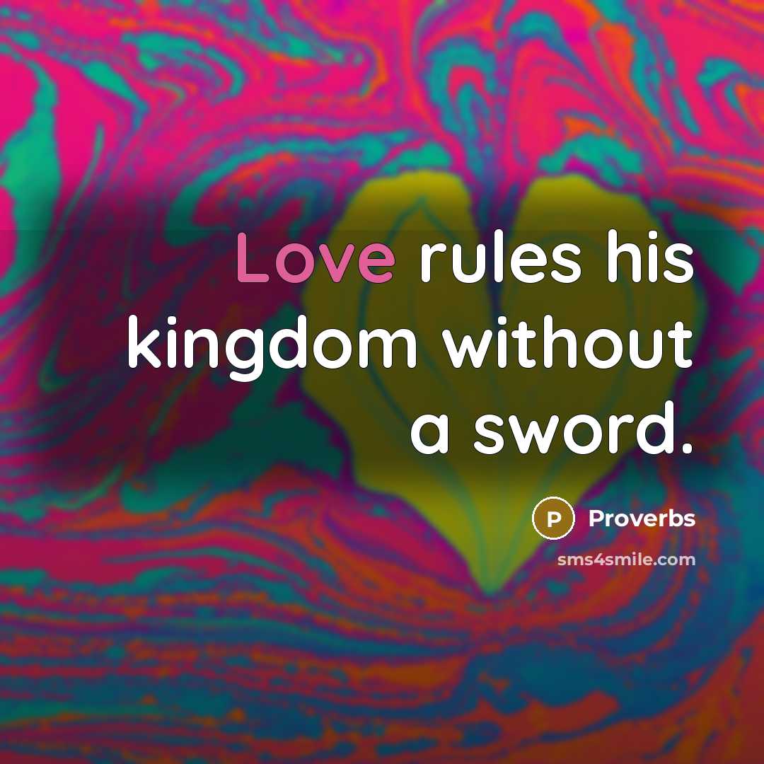 “Love rules his kingdom without a sword.…” quote by Proverbs