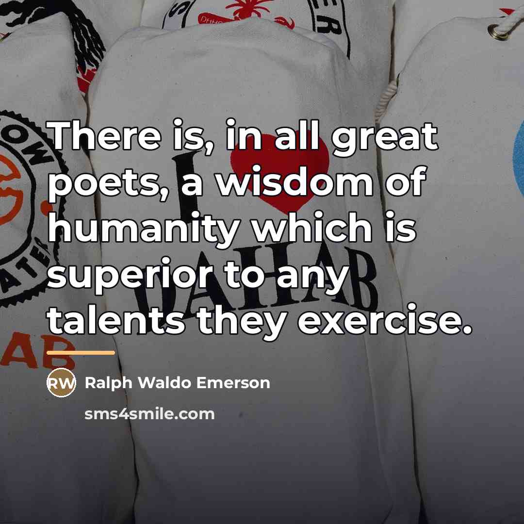 “There is, in all great poets, a wisdom of humanity…” quote by Ralph Waldo Emerson