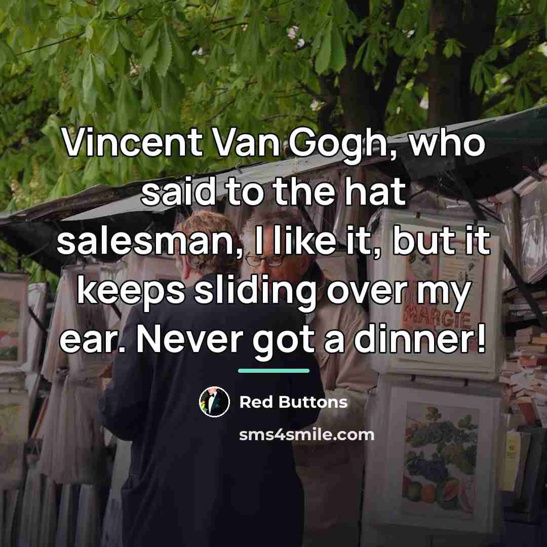 “Vincent Van Gogh, who said to the hat salesman, I…” quote by Red Buttons