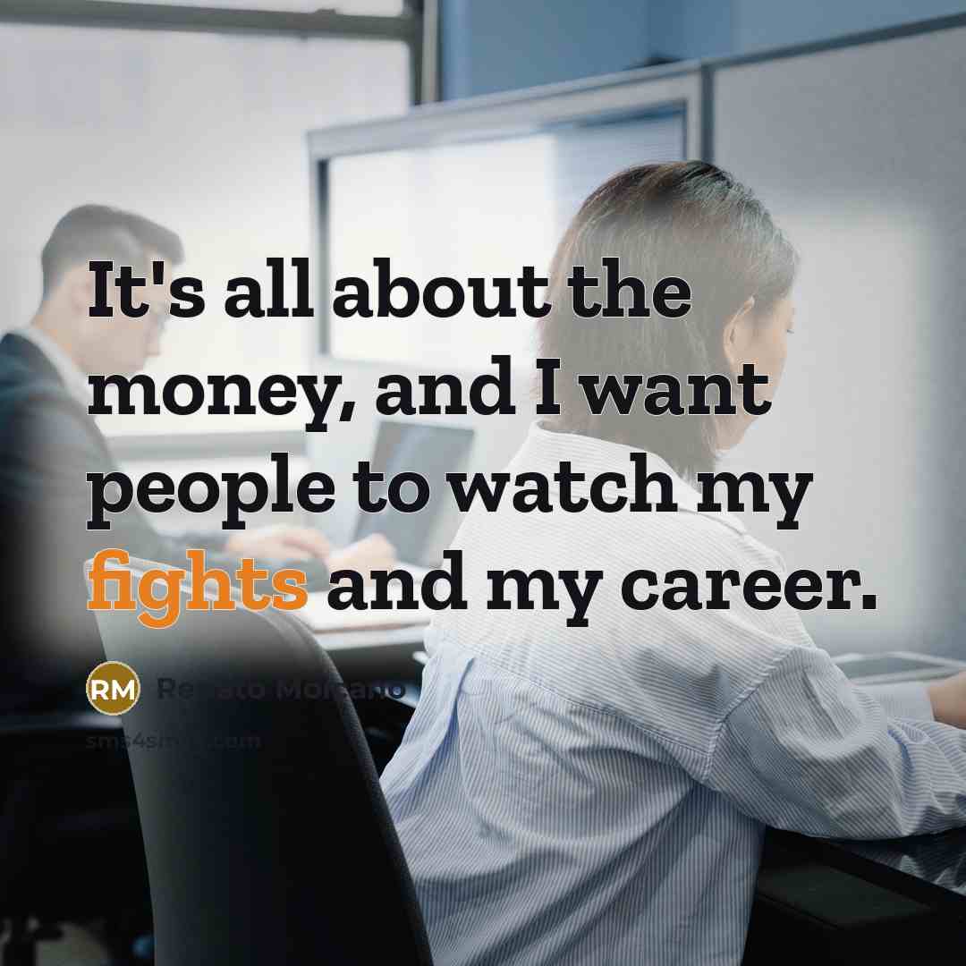 “It's all about the money, and I want people to…” quote by Renato Moicano