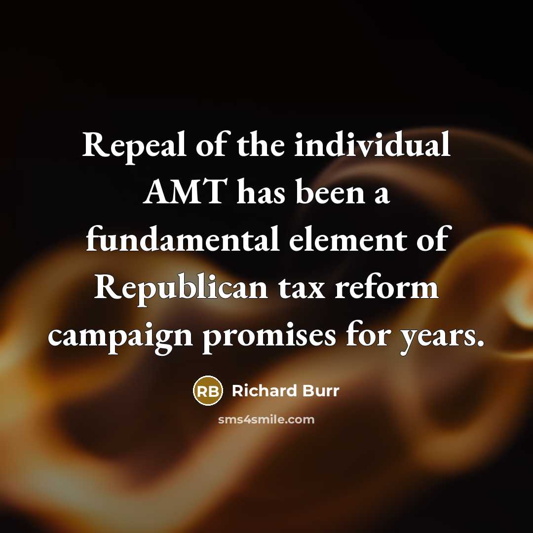 “Repeal of the individual AMT has been a fundamental element…” quote by Richard Burr