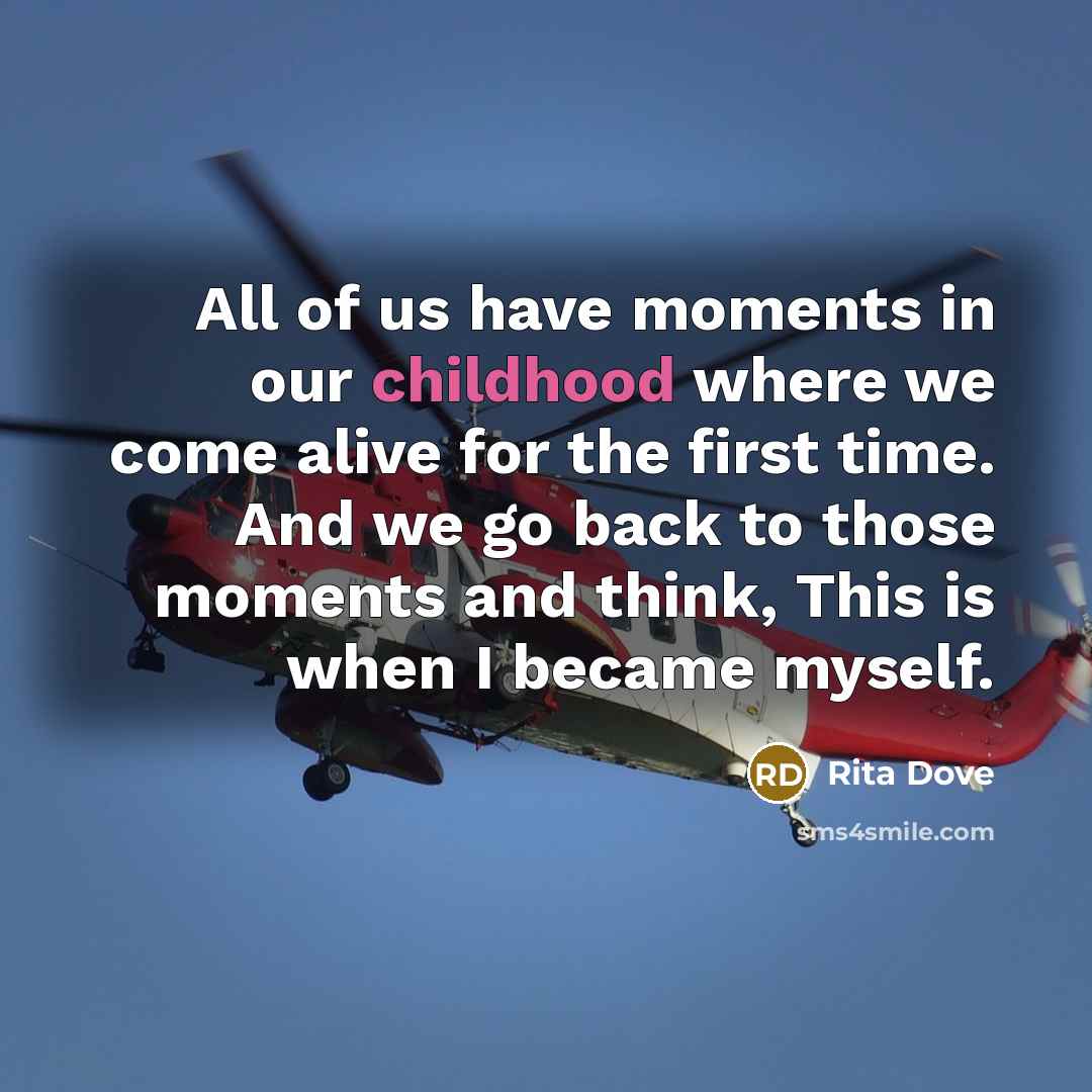 “All of us have moments in our childhood where we…” quote by Rita Dove