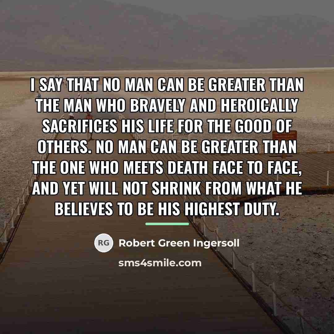 “I say that no man can be greater than the…” quote by Robert Green Ingersoll