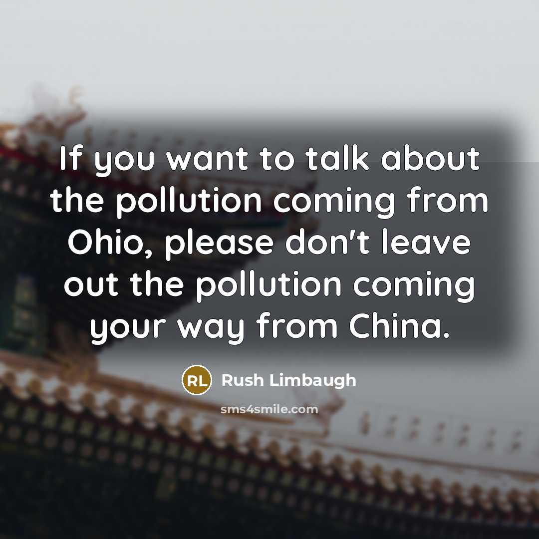 “If you want to talk about the pollution coming from…” quote by Rush Limbaugh