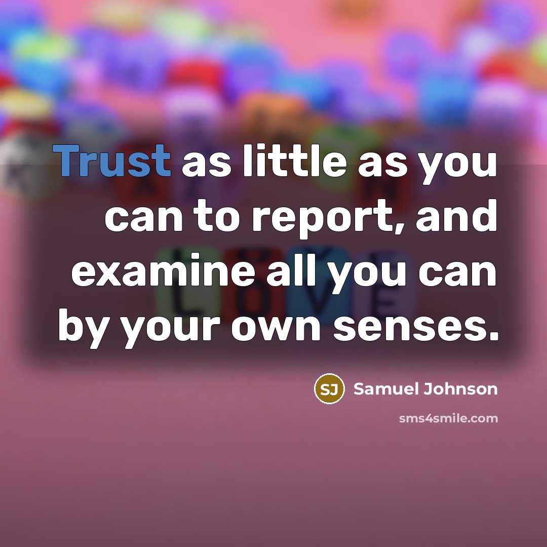 “Trust as little as you can to report, and examine…” quote by Samuel Johnson