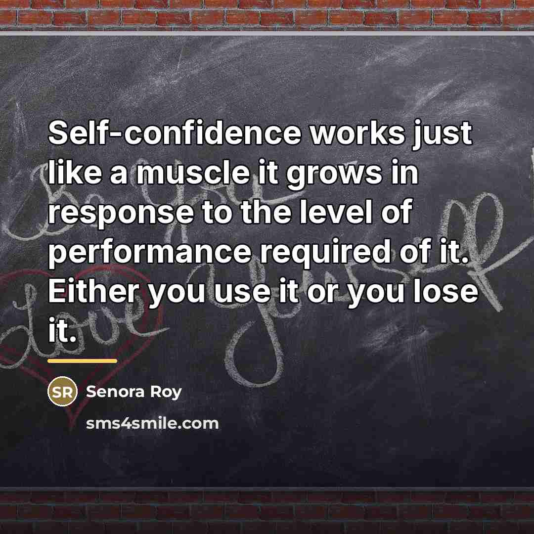 “Self-confidence works just like a muscle it grows in response…” quote by Senora Roy