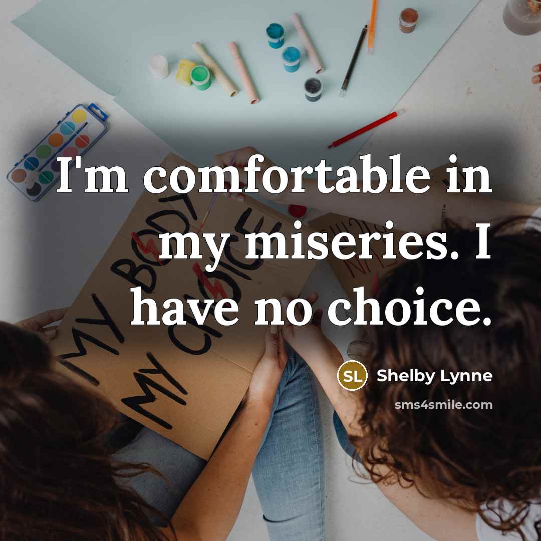 “I'm comfortable in my miseries. I have no choice.…” quote by Shelby Lynne