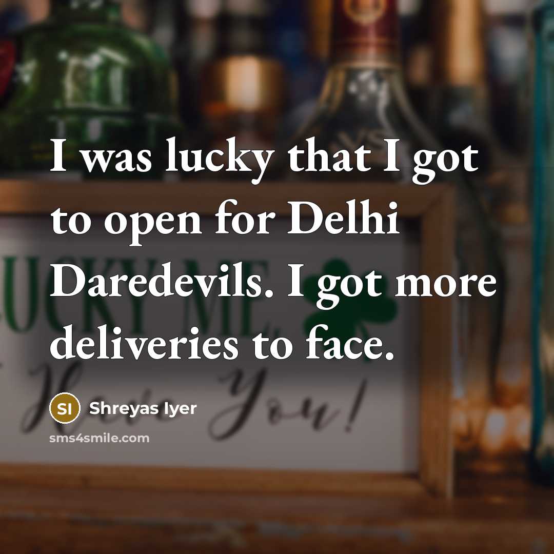 “I was lucky that I got to open for Delhi…” quote by Shreyas Iyer