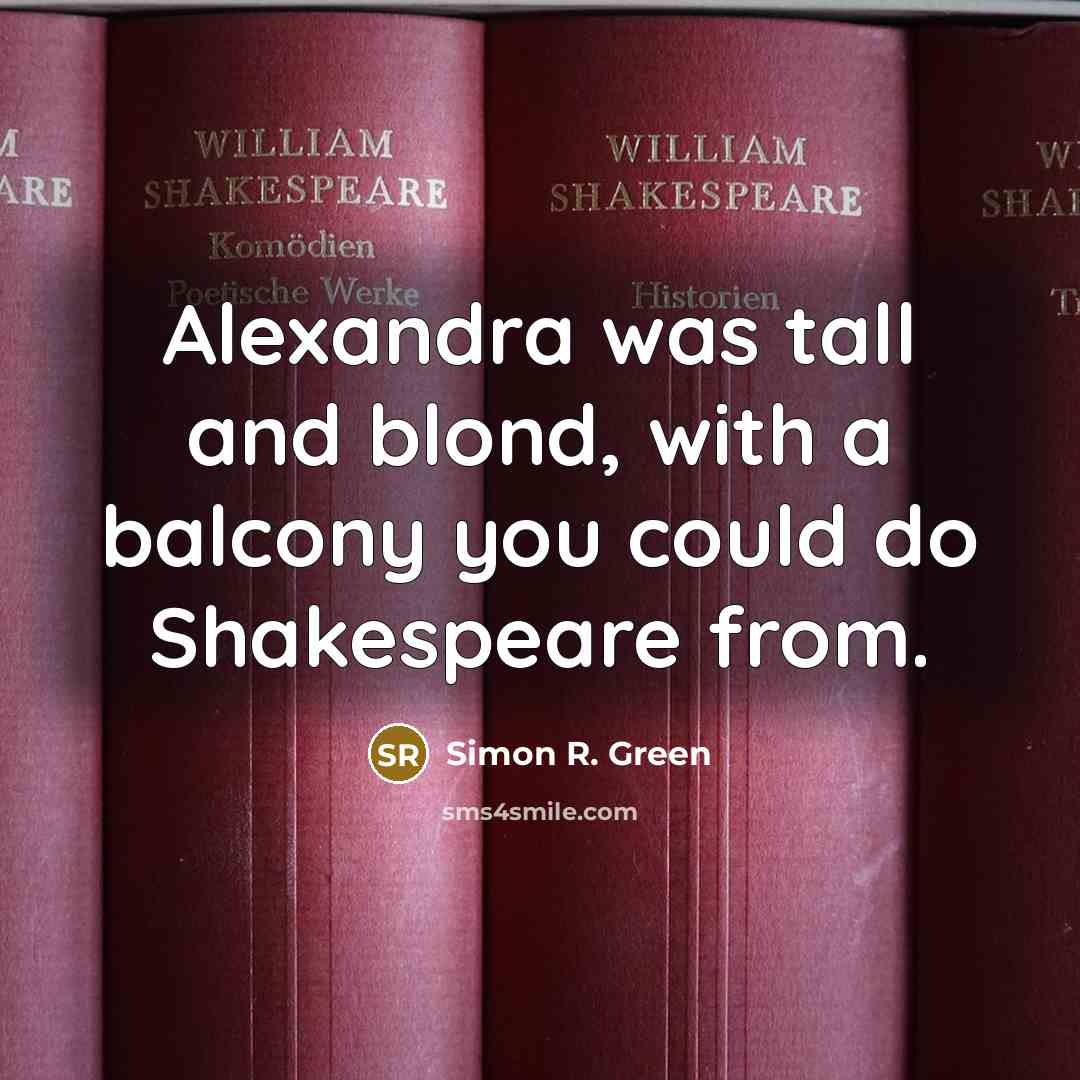 “Alexandra was tall and blond, with a balcony you could…” quote by Simon R. Green