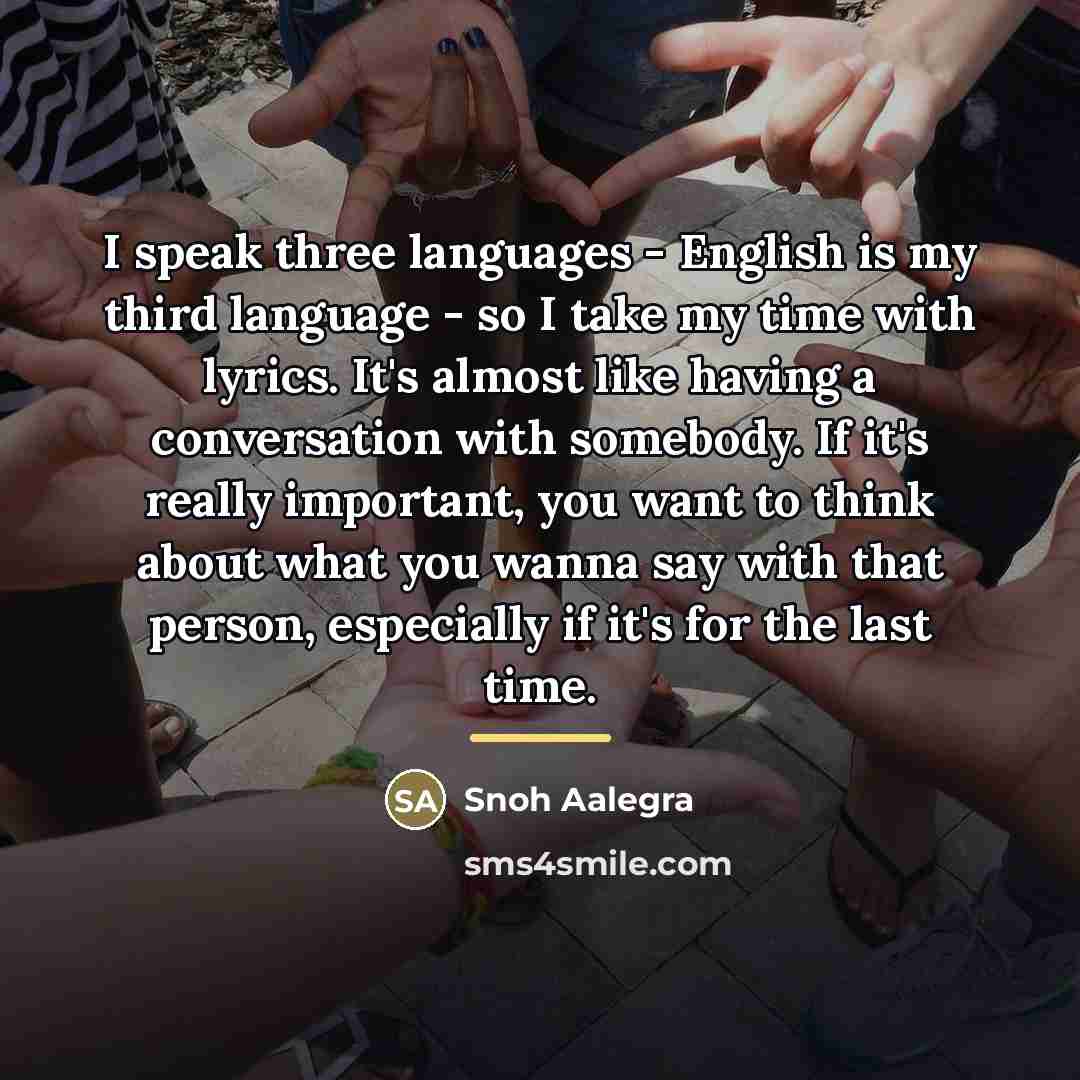 “I speak three languages - English is my third language…” quote by Snoh Aalegra