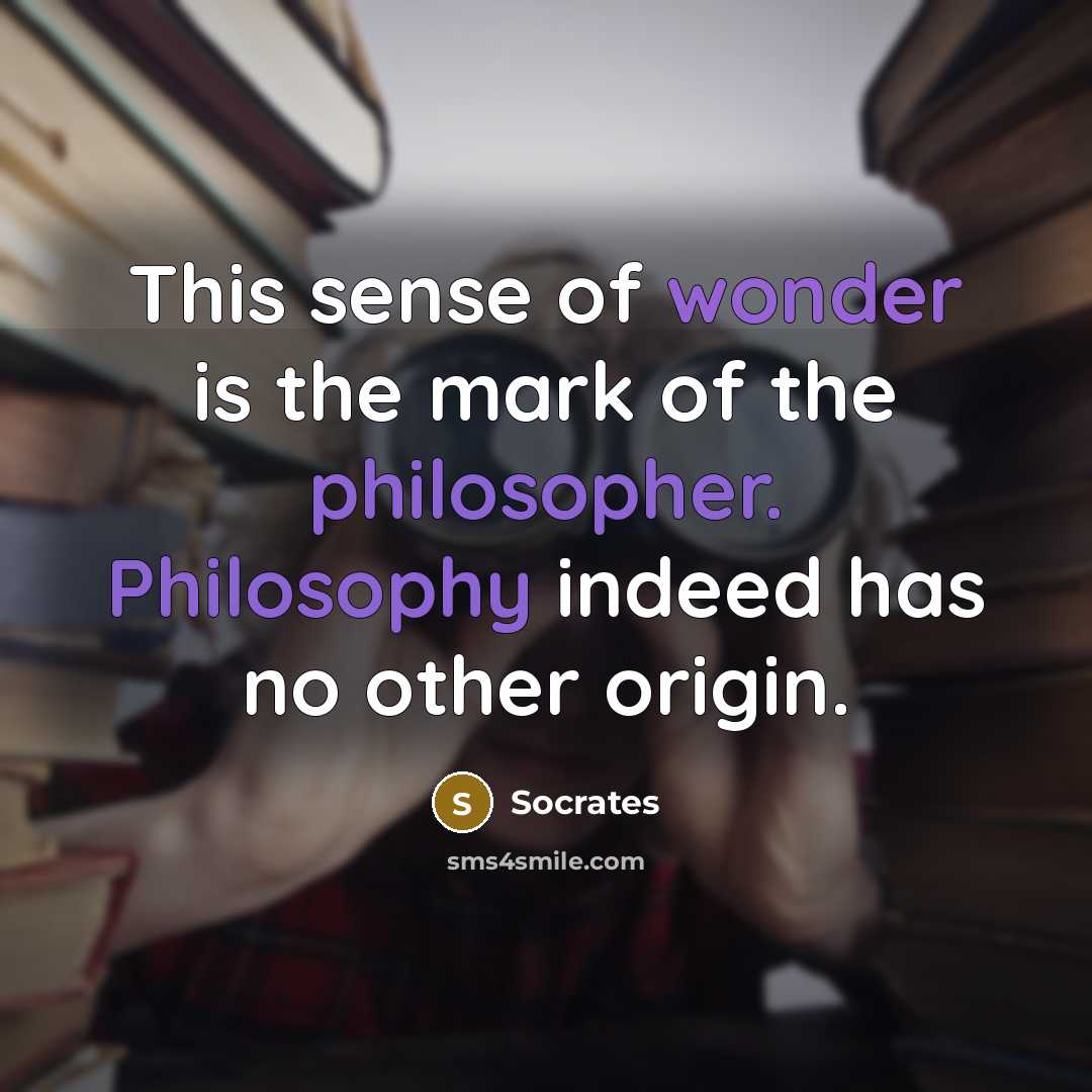 “This sense of wonder is the mark of the philosopher.…” quote by Socrates