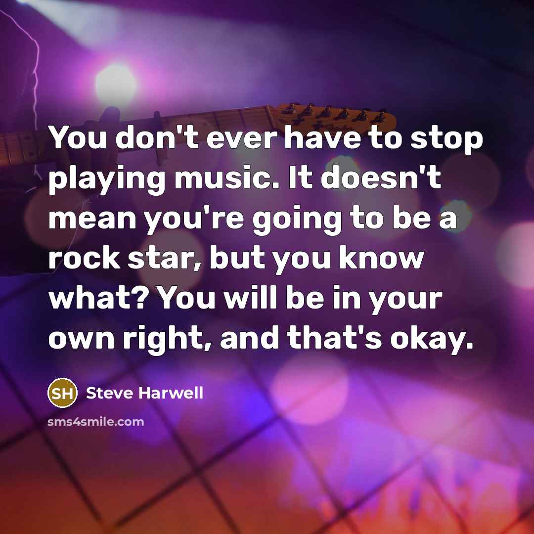 “You don't ever have to stop playing music. It doesn't…” quote by Steve Harwell