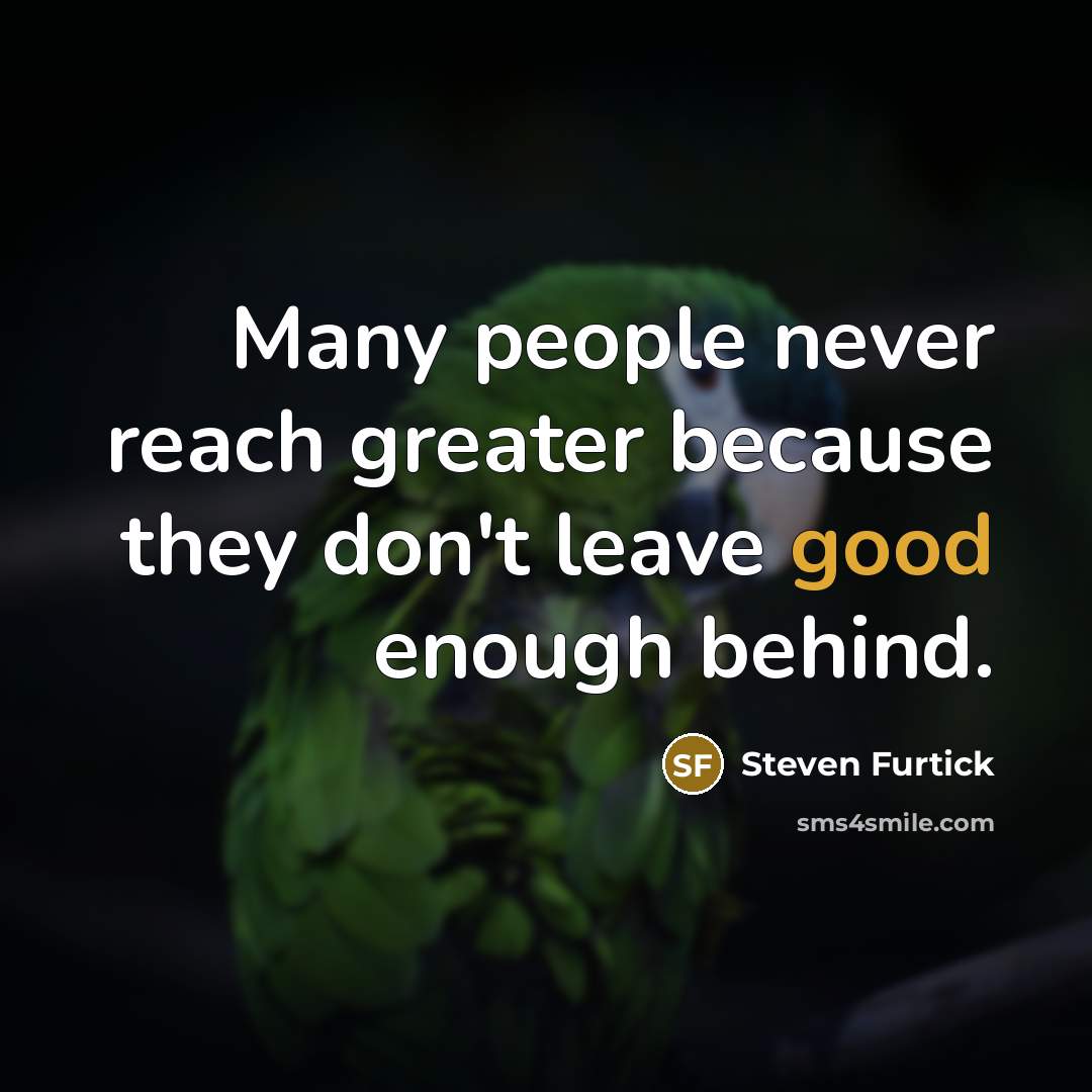 “Many people never reach greater because they don't leave good…” quote by Steven Furtick