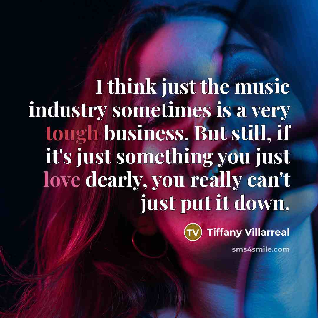 “I think just the music industry sometimes is a very…” quote by Tiffany Villarreal