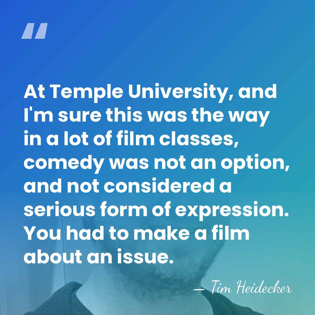 At Temple University, and I'm sure this was the way in a&hellip; - Tim Heidecker
