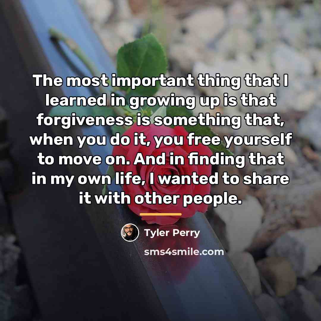 “The most important thing that I learned in growing up…” quote by Tyler Perry