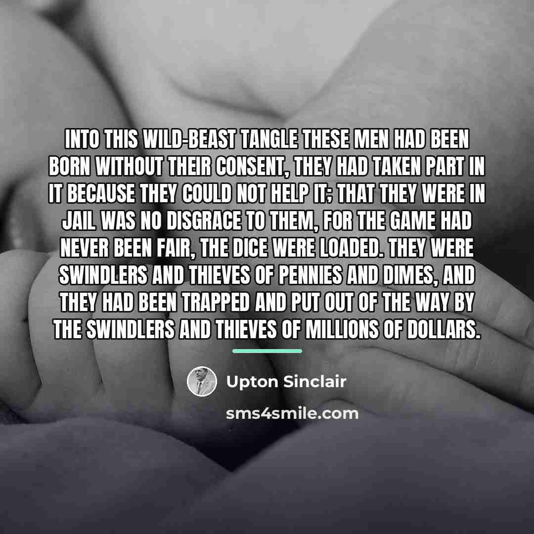 “Into this wild-beast tangle these men had been born without…” quote by Upton Sinclair
