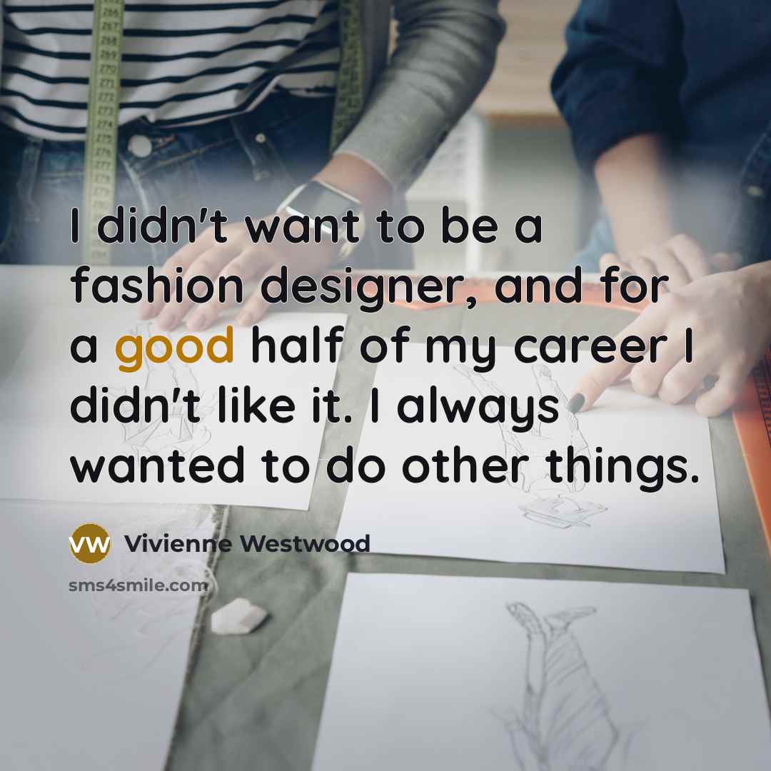“I didn't want to be a fashion designer, and for…” quote by Vivienne Westwood