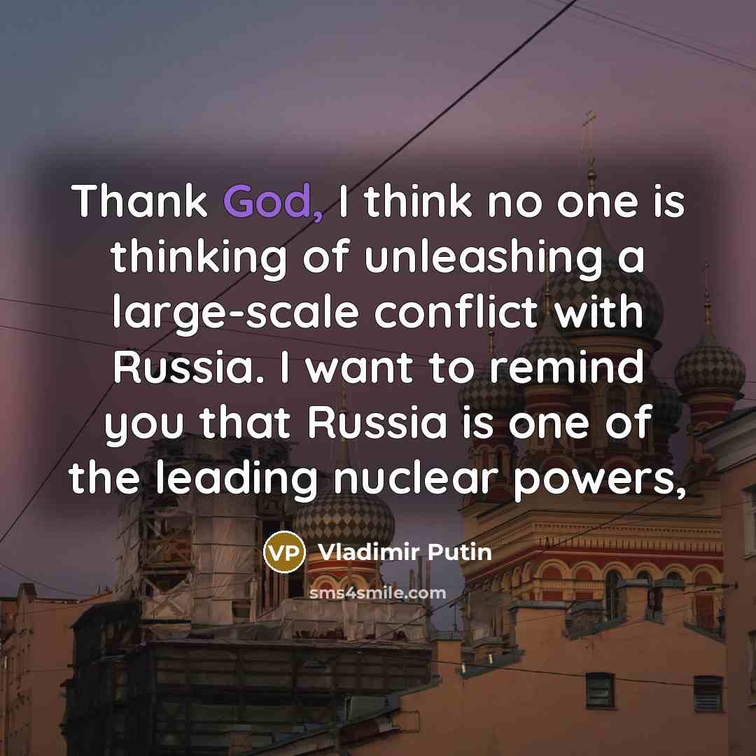 “Thank God, I think no one is thinking of unleashing…” quote by Vladimir Putin