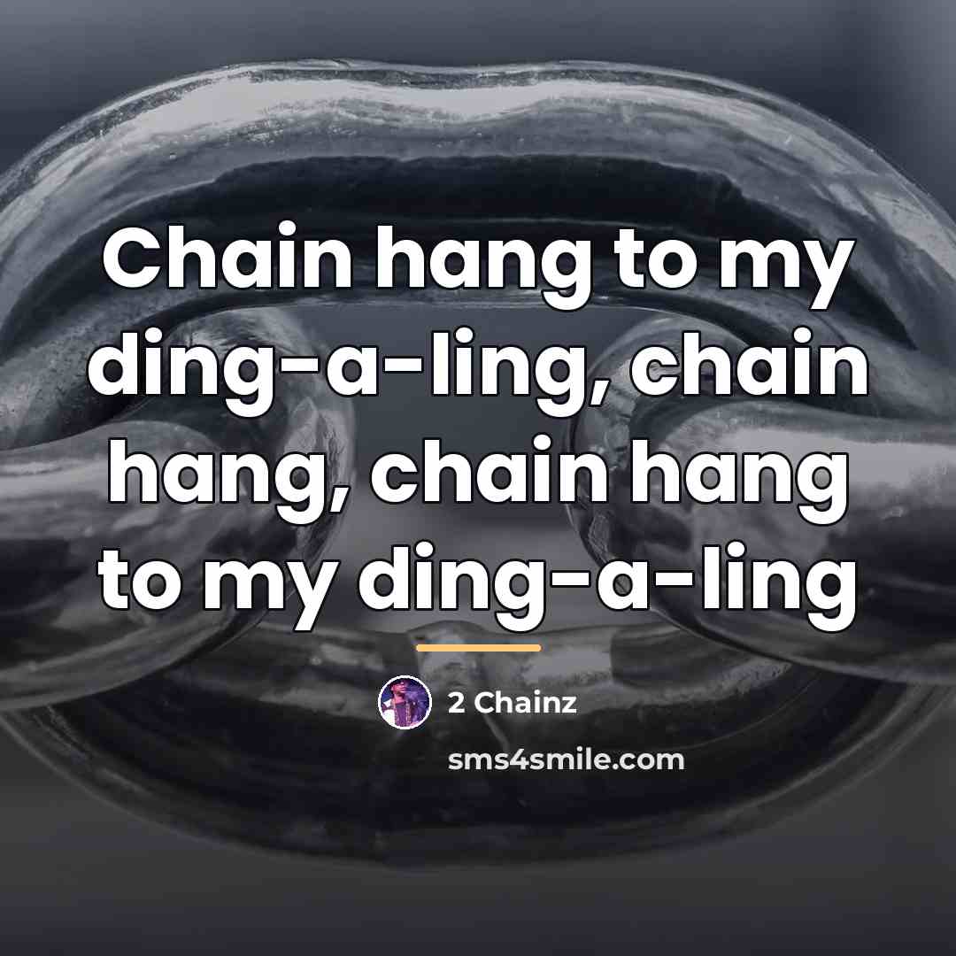 “Chain hang to my ding-a-ling, chain hang, chain hang to…” quote by 2 Chainz
