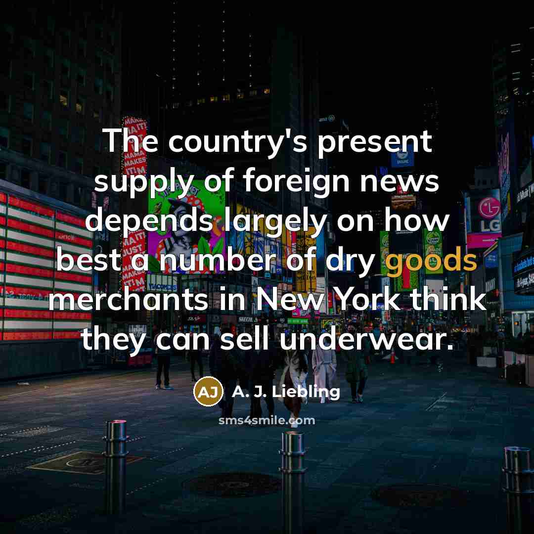“The country's present supply of foreign news depends largely on…” quote by A. J. Liebling