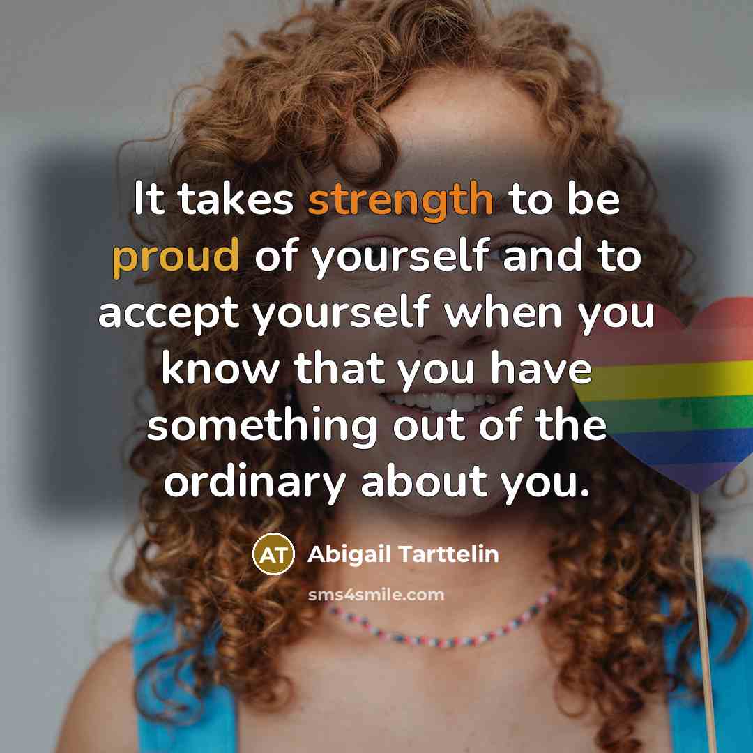 “It takes strength to be proud of yourself and to…” quote by Abigail Tarttelin