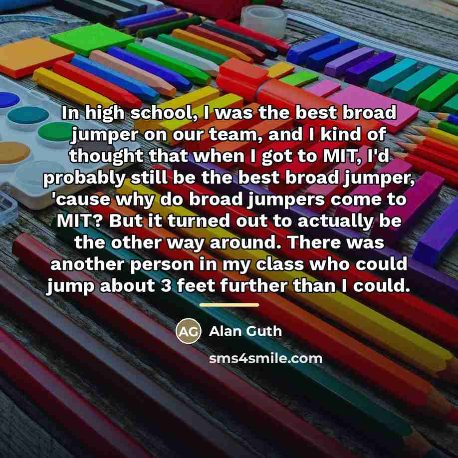 “In high school, I was the best broad jumper on…” quote by Alan Guth