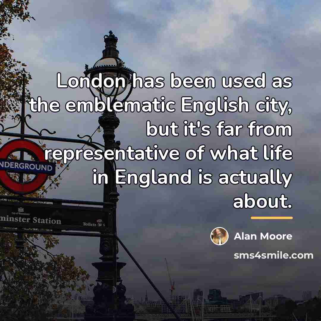 “London has been used as the emblematic English city, but…” quote by Alan Moore