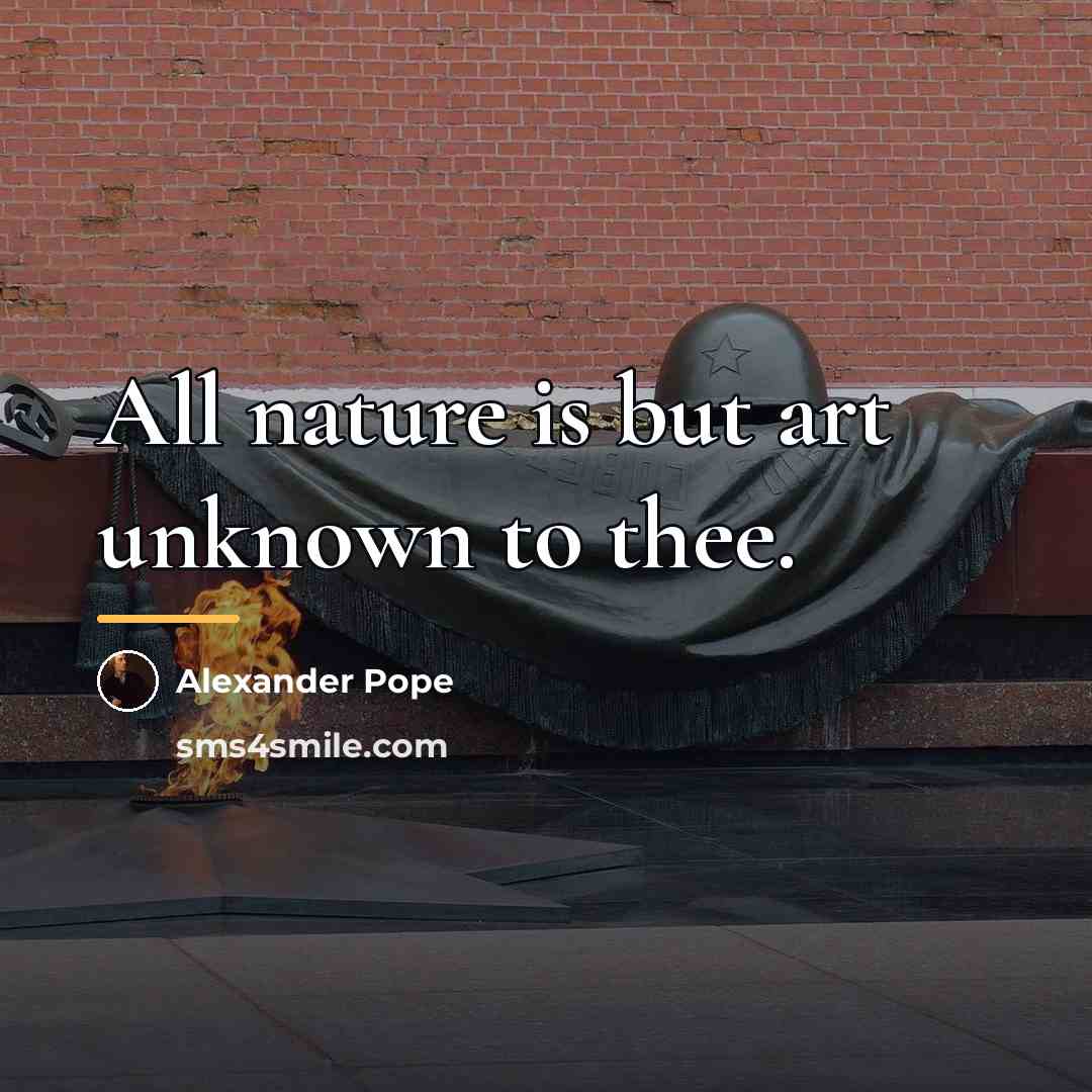 “All nature is but art unknown to thee.…” quote by Alexander Pope