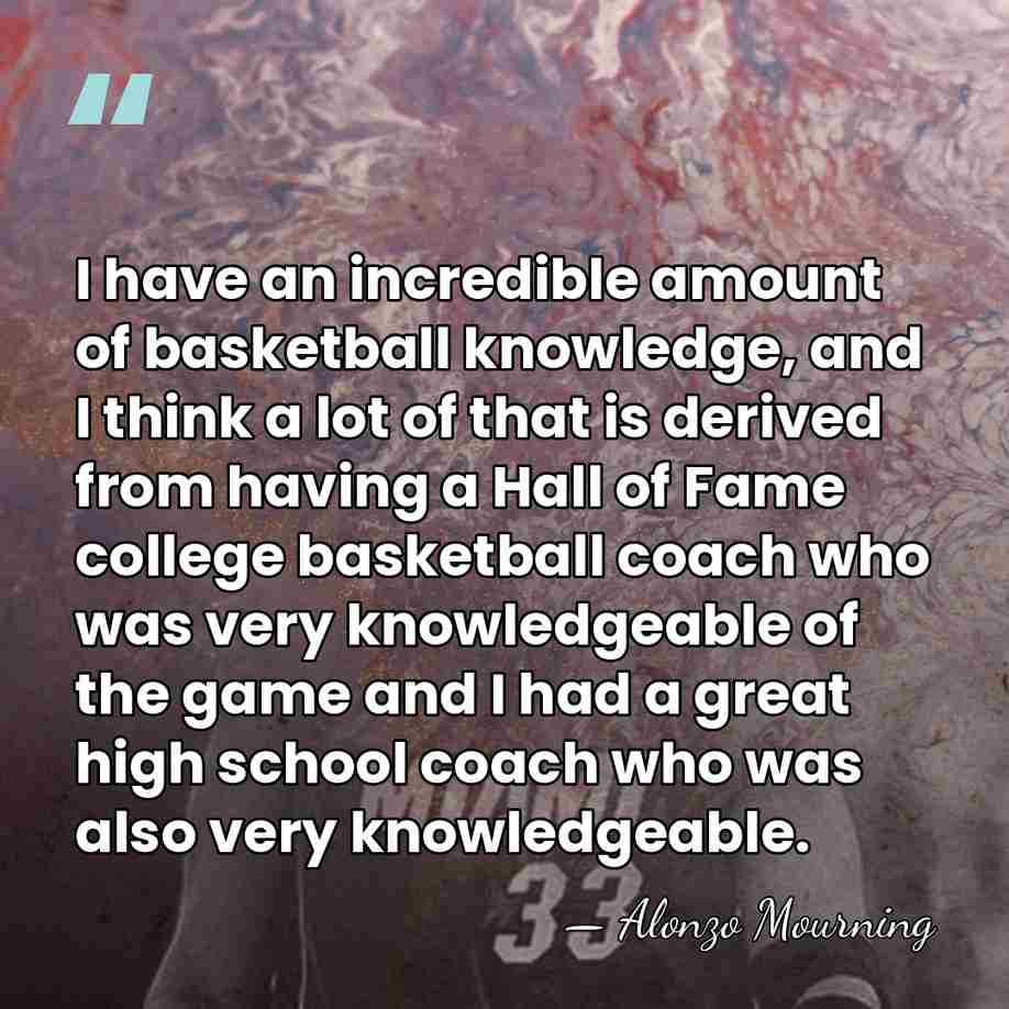 I have an incredible amount of basketball knowledge, and I think a&hellip; - Alonzo Mourning