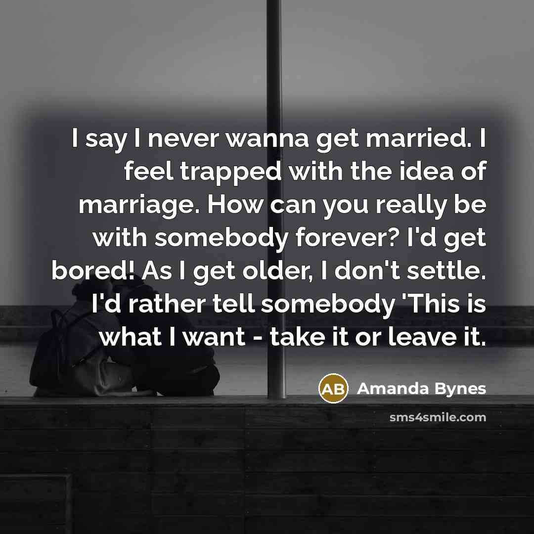 “I say I never wanna get married. I feel trapped…” quote by Amanda Bynes