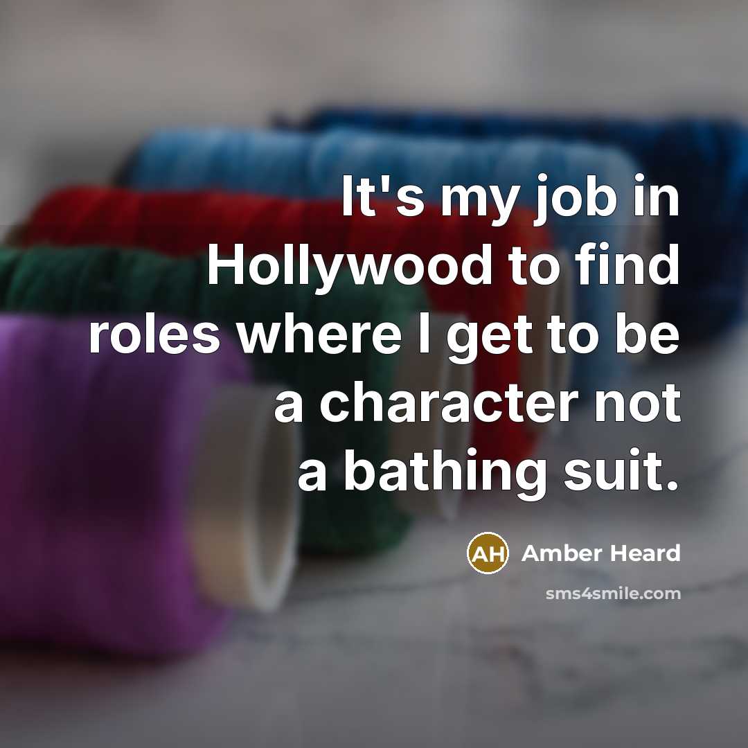 “It's my job in Hollywood to find roles where I…” quote by Amber Heard